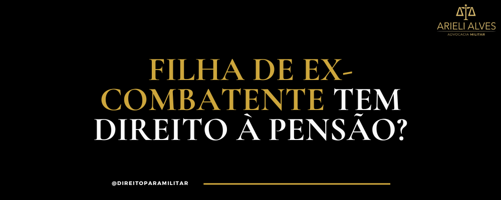 Filha de ex-combatente tem direito à pensão?